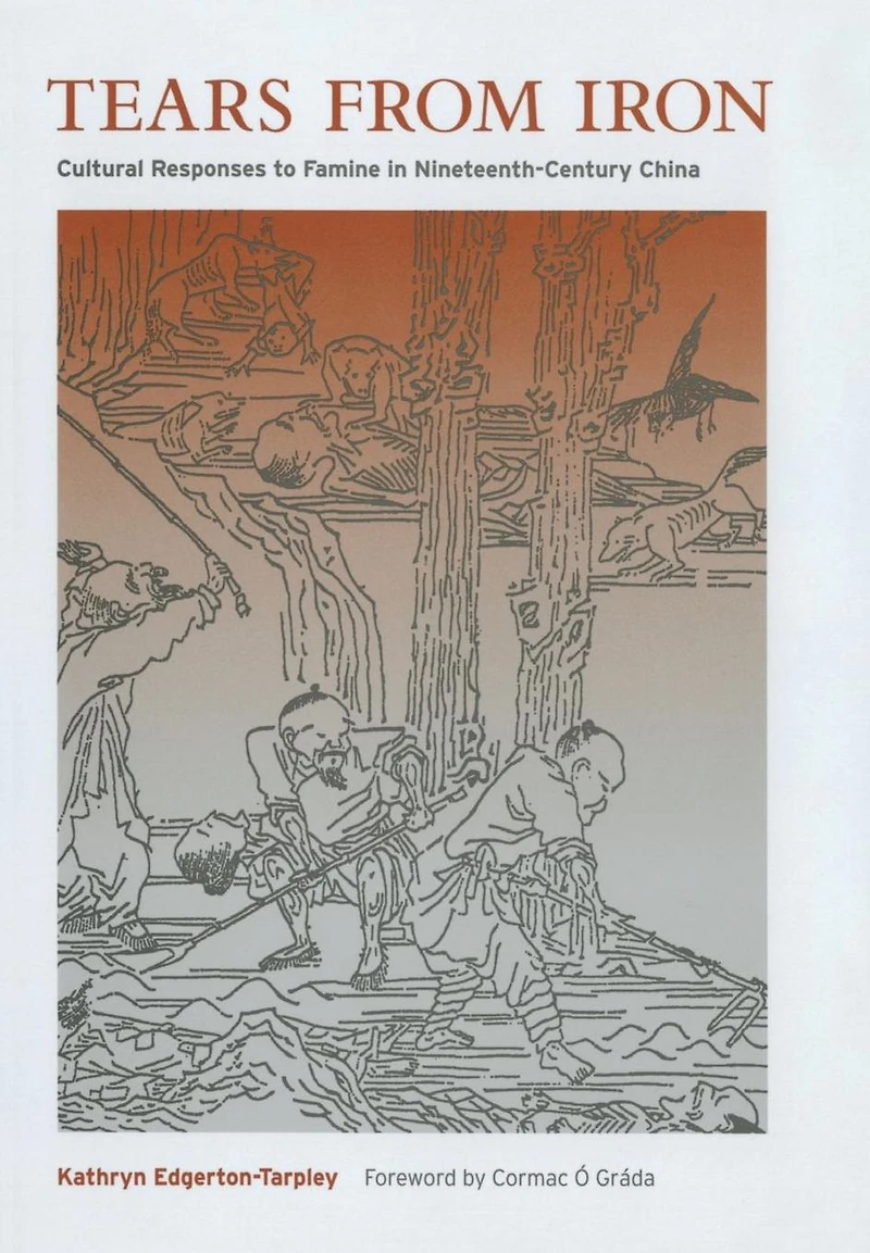 Tears from Iron: Cultural Responses to Famine in Nineteenth-Century China