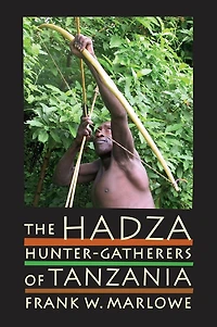 The Hadza: Hunter-Gatherers of Tanzania