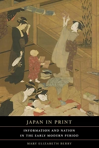 Japan in Print: Information and Nation in the Early Modern Period