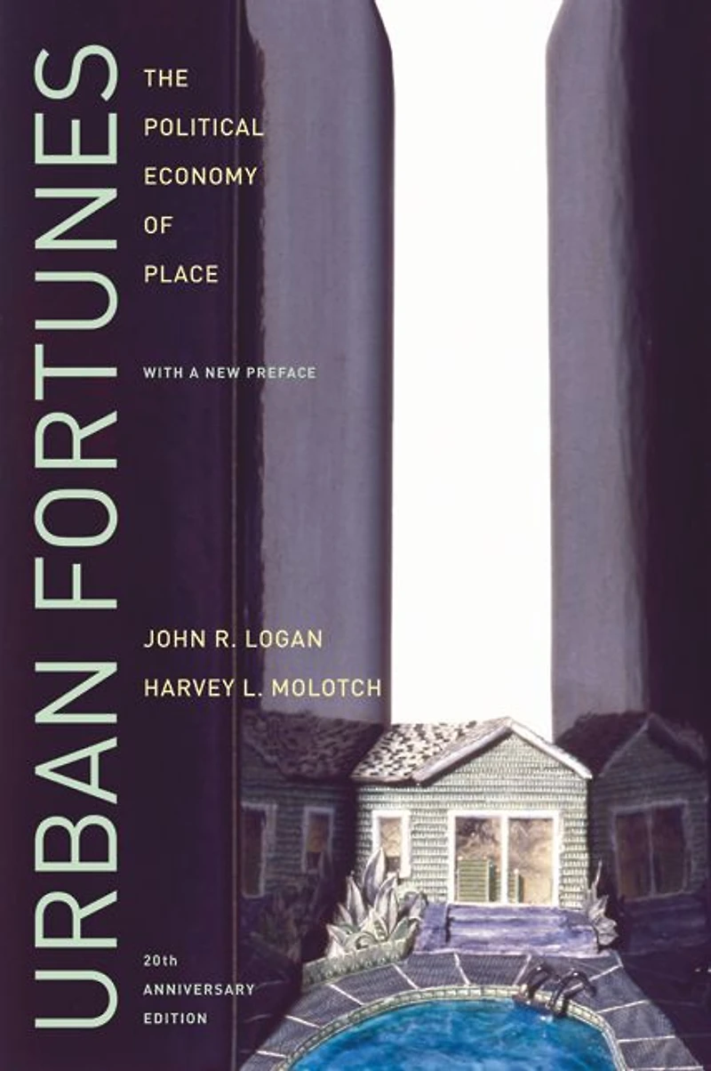 Urban Fortunes: The Political Economy of Place, 20th Anniversary Edition, With a New Preface
