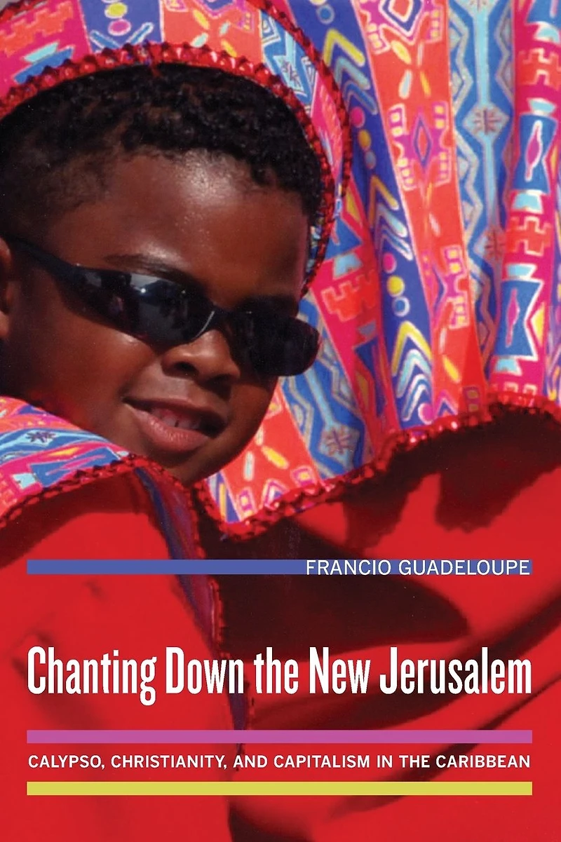 Chanting Down the New Jerusalem: Calypso, Christianity, and Capitalism in the Caribbean
