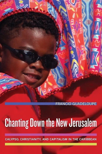 Chanting Down the New Jerusalem: Calypso, Christianity, and Capitalism in the Caribbean