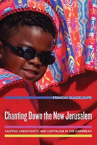 Chanting Down the New Jerusalem: Calypso, Christianity, and Capitalism in the Caribbean