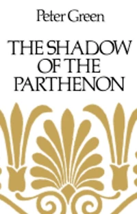 the Shadow of Parthenon: Studies Ancient History and Literature