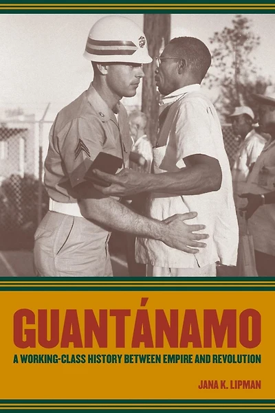 Guantanamo: A Working-Class History between Empire and Revolution