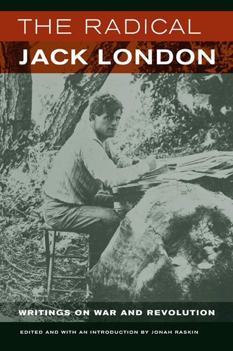 The Radical Jack London: Writings on War and Revolution