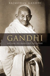 Gandhi: The Man, His People, and the Empire