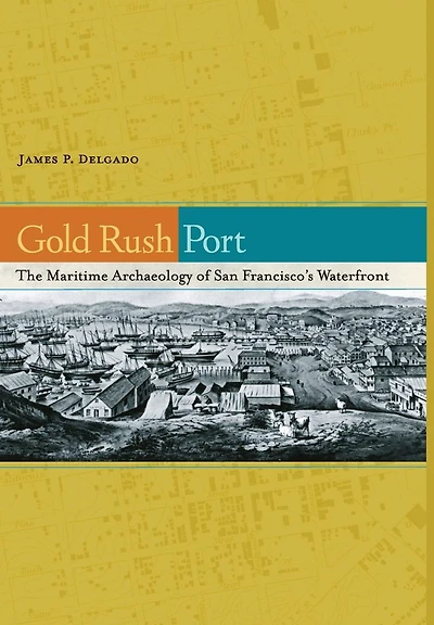Gold Rush Port: The Maritime Archaeology of San Francisco's Waterfront