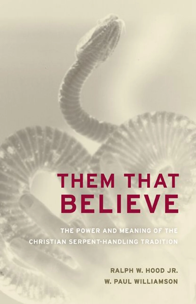 Them That Believe: the Power and Meaning of Christian Serpent-Handling Tradition