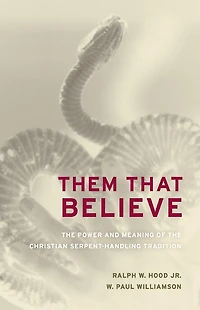 Them That Believe: the Power and Meaning of Christian Serpent-Handling Tradition