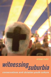 Witnessing Suburbia: Conservatives and Christian Youth Culture