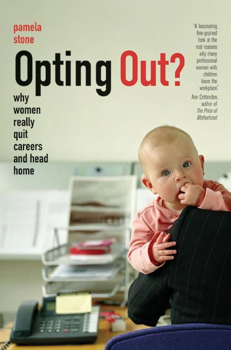 Opting Out?: Why Women Really Quit Careers and Head Home