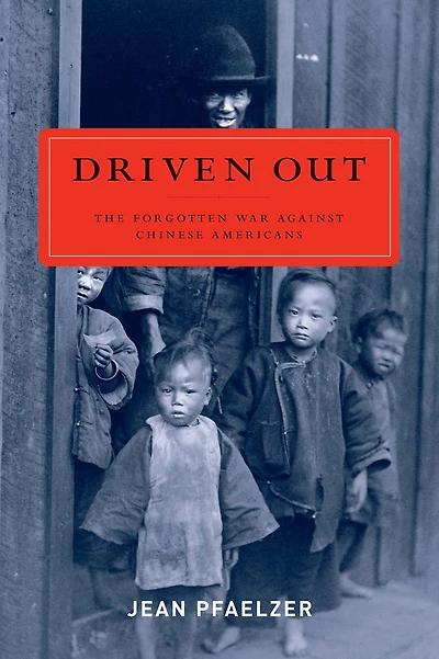 Driven Out: The Forgotten War against Chinese Americans