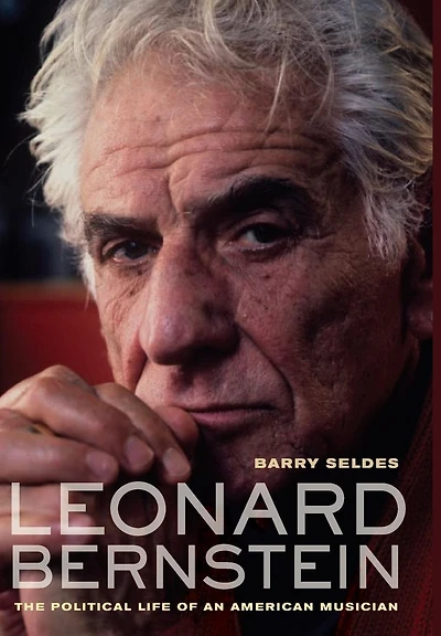 Leonard Bernstein: The Political Life of an American Musician