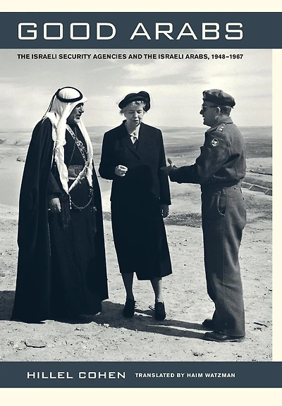 Good Arabs: the Israeli Security Agencies and Arabs, 1948-1967