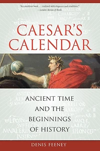 Caesar's Calendar: Ancient Time and the Beginnings of History