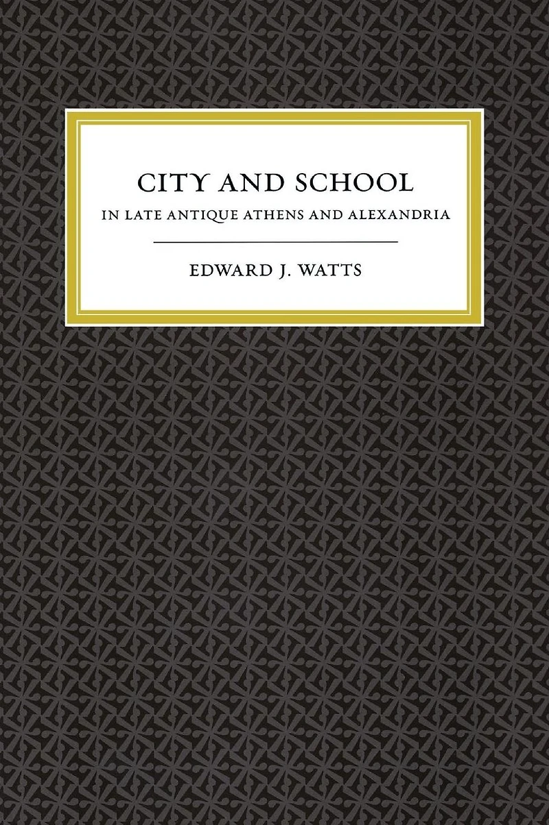 City and School in Late Antique Athens and Alexandria