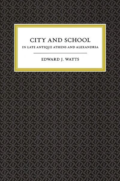 City and School in Late Antique Athens and Alexandria