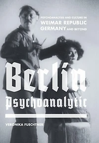 Berlin Psychoanalytic: Psychoanalysis and Culture Weimar Republic Germany Beyond