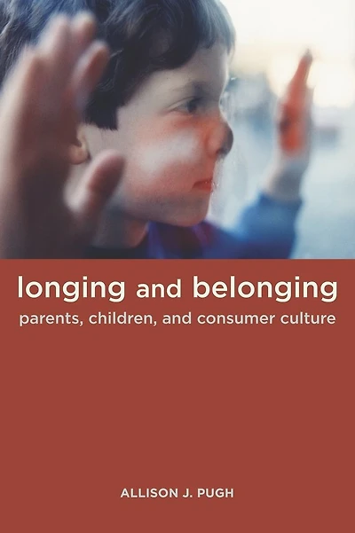 Longing and Belonging: Parents, Children, and Consumer Culture