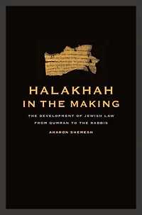 Halakhah in the Making: The Development of Jewish Law from Qumran to the Rabbis