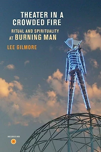 Theater a Crowded Fire: Ritual and Spirituality at Burning Man