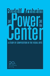 The Power of the Center: A Study of Composition in the Visual Arts, 20th Anniversary Edition