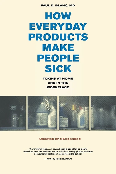 How Everyday Products Make People Sick, Updated and Expanded: Toxins at Home and in the Workplace