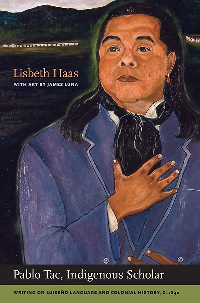 Pablo Tac, Indigenous Scholar: Writing on Luiseño Language and Colonial History, c.1840
