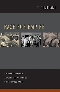 Race for Empire: Koreans as Japanese and Americans during World War II
