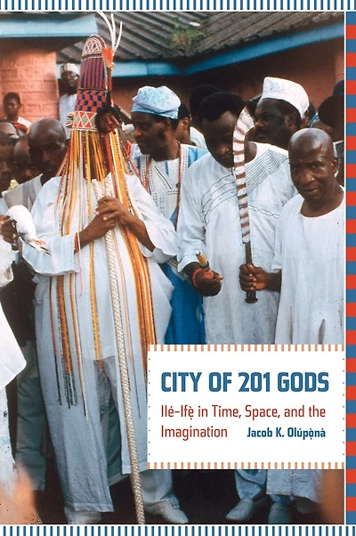 City of 201 Gods: Ilé-Ifè Time, Space, and the Imagination