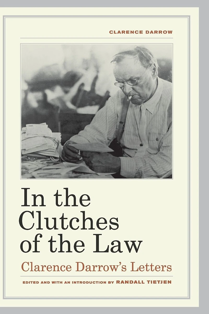 the Clutches of Law: Clarence Darrow's Letters