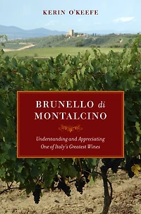 Brunello di Montalcino: Understanding and Appreciating One of Italy's Greatest Wines