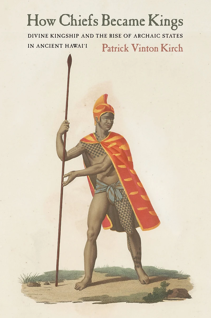 How Chiefs Became Kings: Divine Kingship and the Rise of Archaic States Ancient Hawai'i
