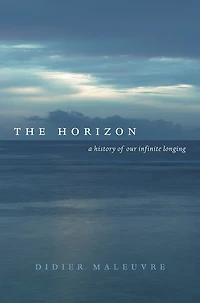 The Horizon: A History of Our Infinite Longing