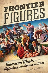 Frontier Figures: American Music and the Mythology of West