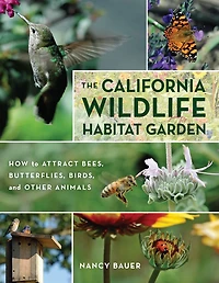 The California Wildlife Habitat Garden: How to Attract Bees, Butterflies, Birds, and Other Animals