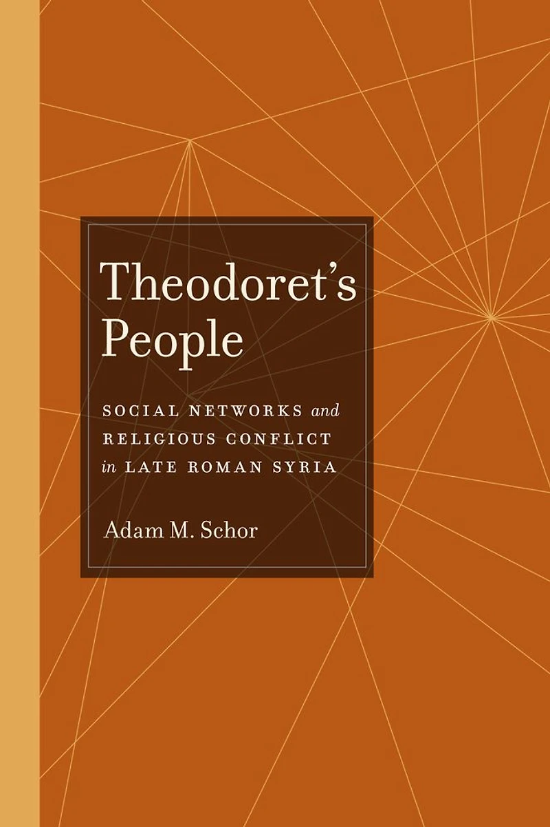 Theodoret's People: Social Networks and Religious Conflict Late Roman Syria