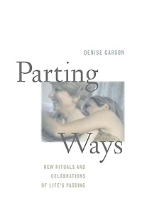 Parting Ways: New Rituals and Celebrations of Life's Passing