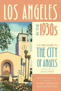 Los Angeles the 1930s: WPA Guide to City of Angels