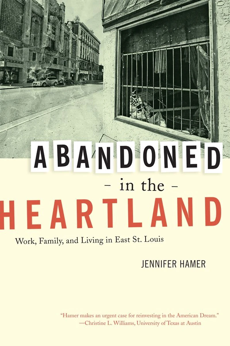 Abandoned the Heartland: Work, Family, and Living East St. Louis