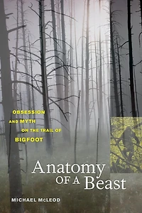 Anatomy of a Beast: Obsession and Myth on the Trail of Bigfoot
