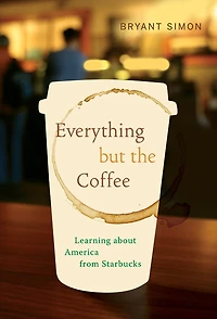 Everything but the Coffee: Learning about America from Starbucks