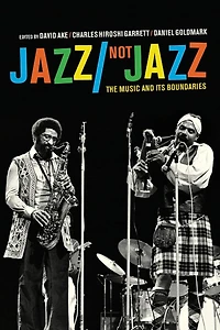 Jazz/Not Jazz: The Music and Its Boundaries