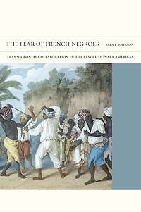 the Fear of French Negroes: Transcolonial Collaboration Revolutionary Americas