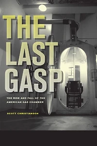 the Last Gasp: Rise and Fall of American Gas Chamber