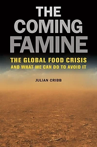 The Coming Famine: Global Food Crisis and What We Can Do to Avoid It