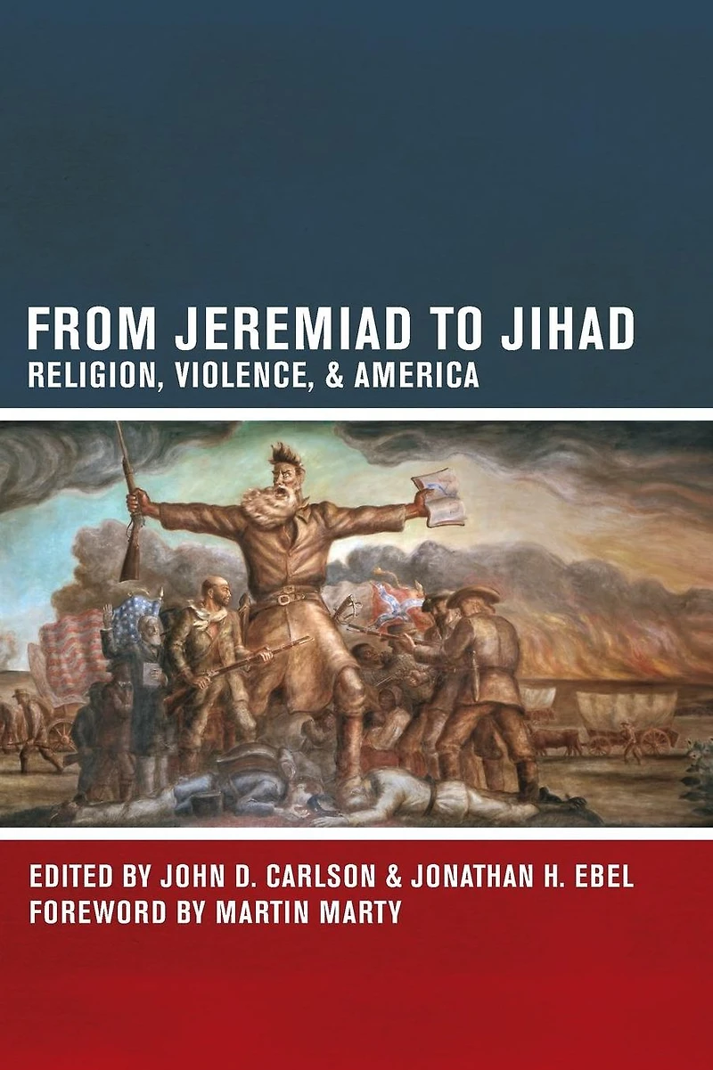 From Jeremiad to Jihad: Religion, Violence, and America