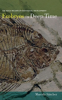 Embryos Deep Time: The Rock Record of Biological Development