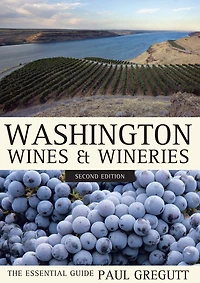 Washington Wines and Wineries: The Essential Guide
